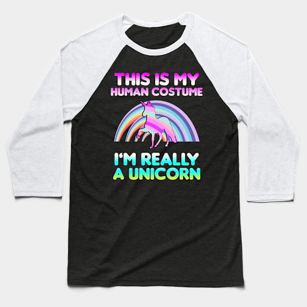 This is My Human Costume I'm Really A Unicorn Baseball T-Shirt by dumbstore